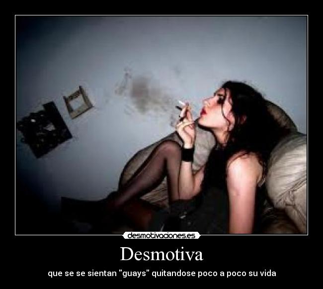 Desmotiva - que se se sientan guays quitandose poco a poco su vida