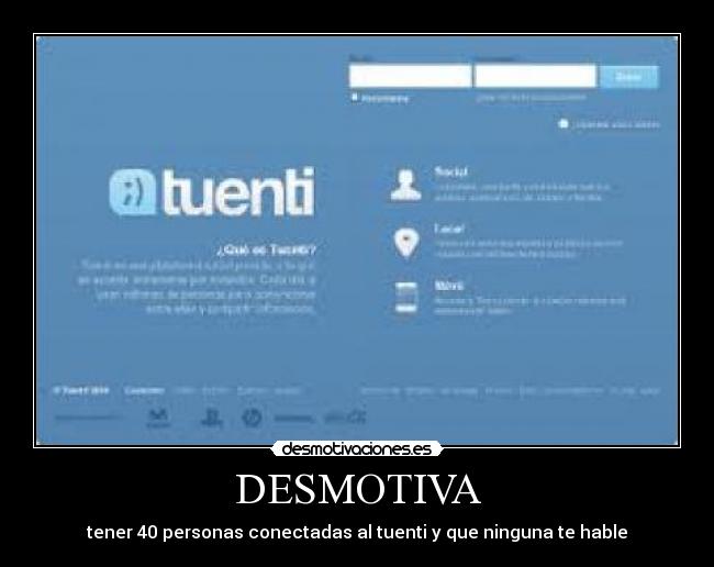 DESMOTIVA - tener 40 personas conectadas al tuenti y que ninguna te hable