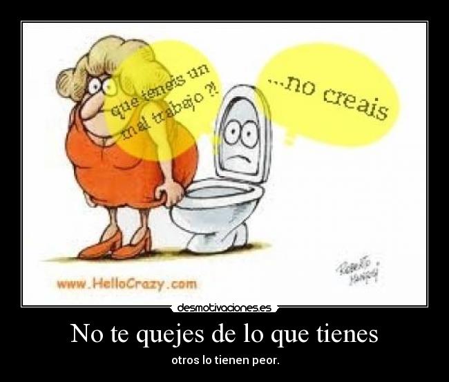 No te quejes de lo que tienes -