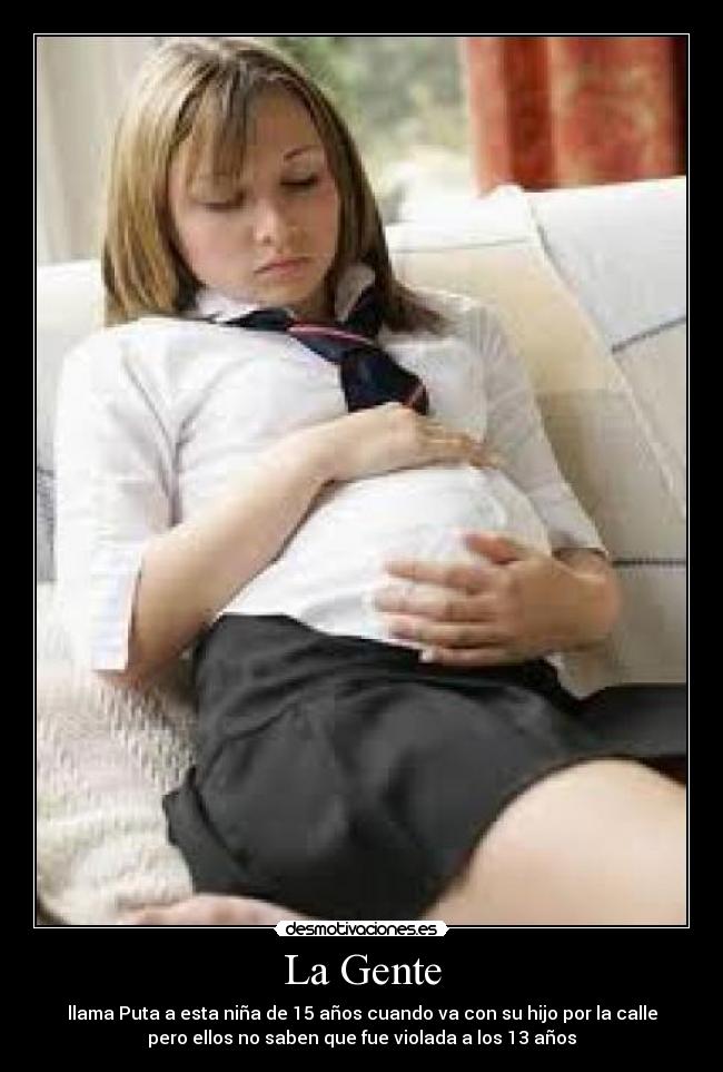 La Gente - llama Puta a esta niña de 15 años cuando va con su hijo por la calle
pero ellos no saben que fue violada a los 13 años