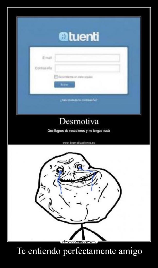 Te entiendo perfectamente amigo - 