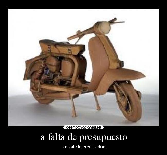 a falta de presupuesto - se vale la creatividad