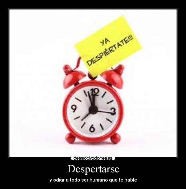 Despertarse - y odiar a todo ser humano que te hable
