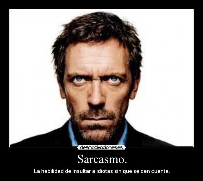 Sarcasmo. -