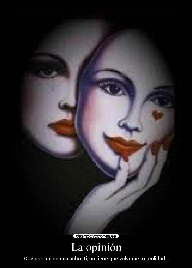 La opinión - Que dan los demás sobre ti, no tiene que volverse tu realidad...