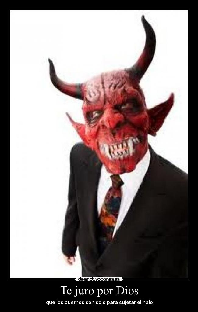 Te juro por Dios - que los cuernos son solo para sujetar el halo
