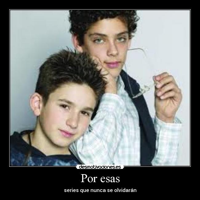 Por esas - series que nunca se olvidarán