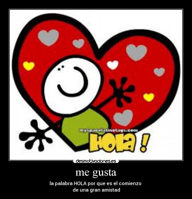 me gusta - la palabra HOLA por que es el comienzo 
de una gran amistad