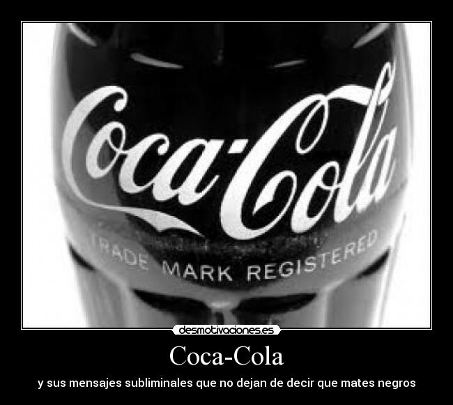 Coca-Cola - y sus mensajes subliminales que no dejan de decir que mates negros