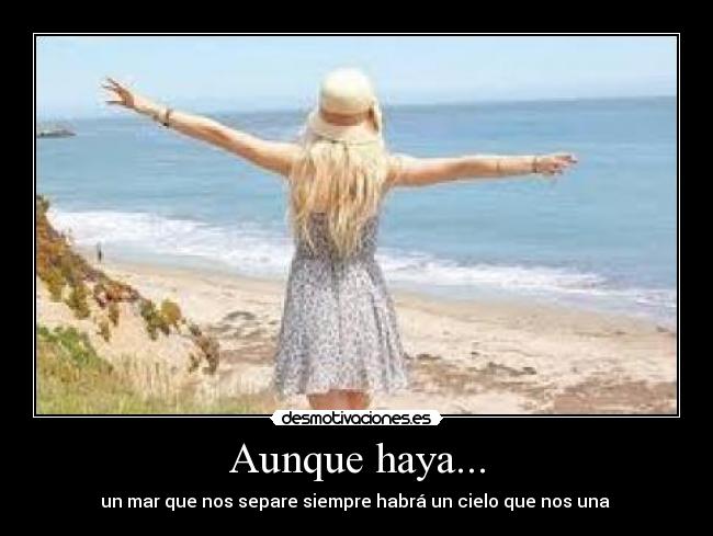 Aunque haya... - un mar que nos separe siempre habrá un cielo que nos una ♥