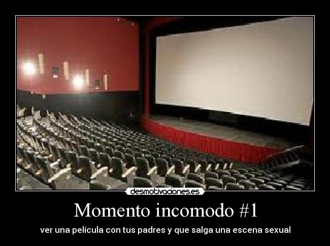 Momento incomodo #1 - ver una película con tus padres y que salga una escena sexual