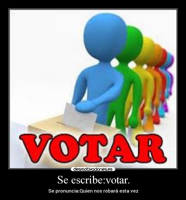 Se escribe:votar. - Se pronuncia:Quien nos robará esta vez