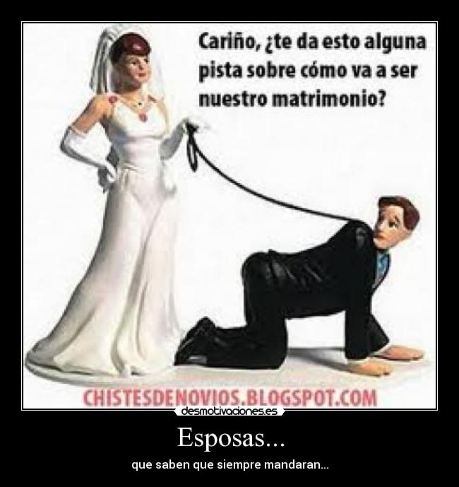 Esposas... - que saben que siempre mandaran...