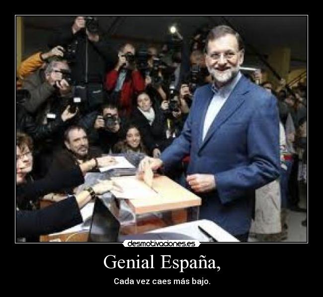 Genial España, - Cada vez caes más bajo.