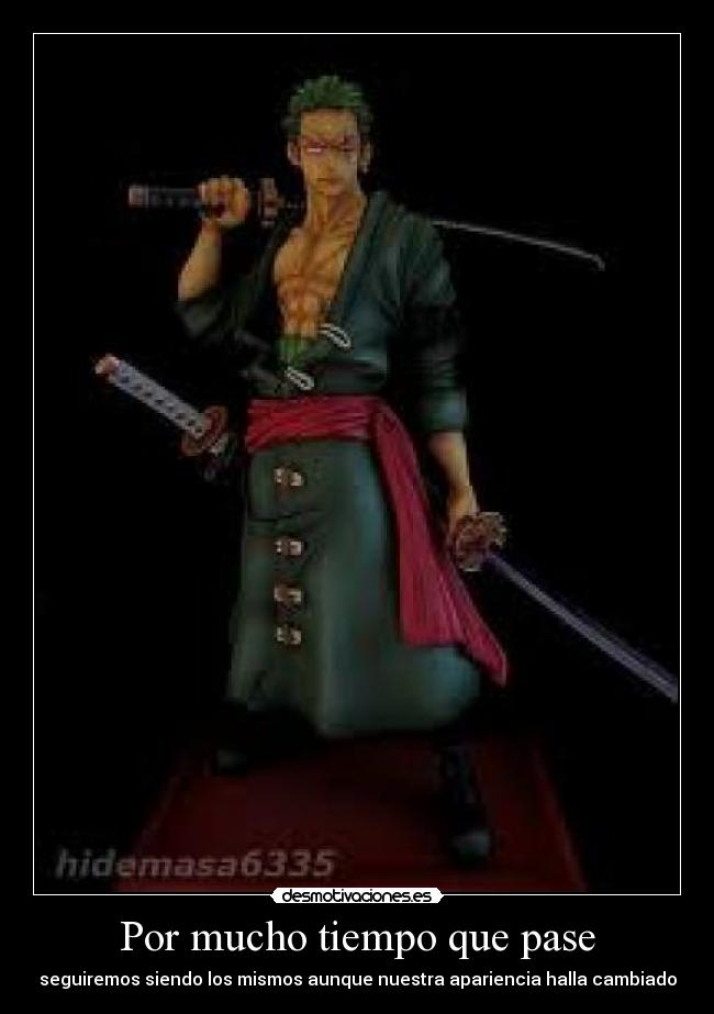 Por mucho tiempo que pase - seguiremos siendo los mismos aunque nuestra apariencia halla cambiado