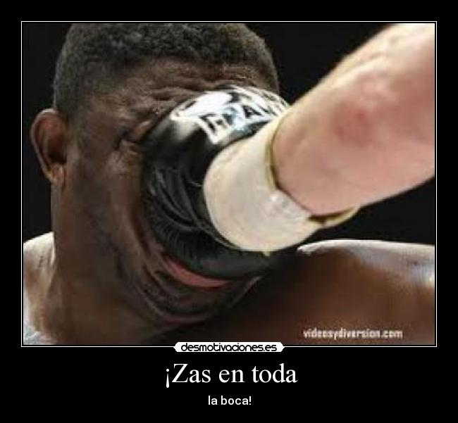 ¡Zas en toda -