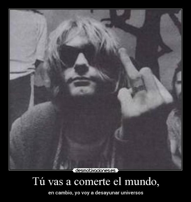 Tú vas a comerte el mundo, - 