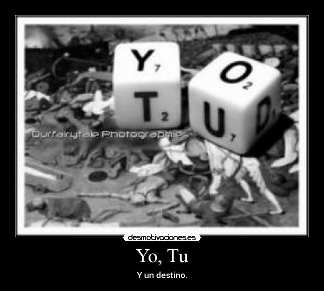 Yo, Tu - Y un destino.