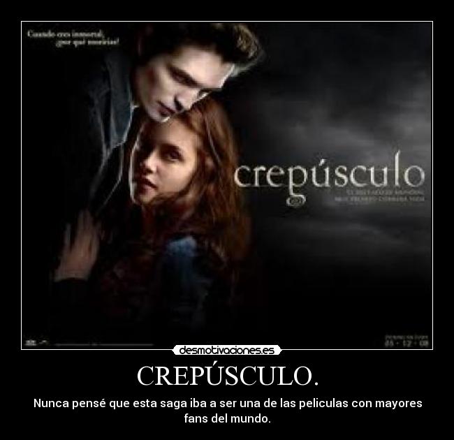 CREPÚSCULO. - Nunca pensé que esta saga iba a ser una de las peliculas con mayores
fans del mundo.