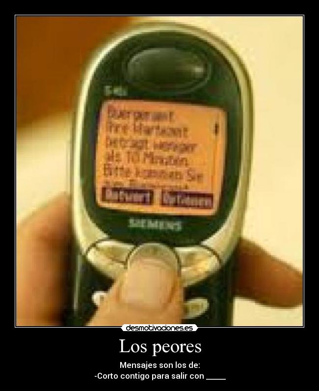 Los peores - Mensajes son los de:
-Corto contigo para salir con _____