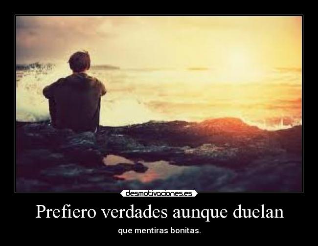 Prefiero verdades aunque duelan - 
