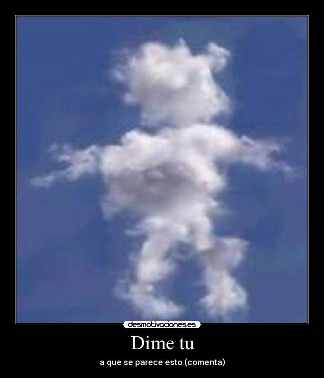 Dime tu - a que se parece esto (comenta)