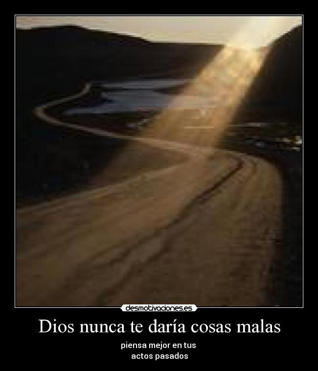 Dios nunca te daría cosas malas - 