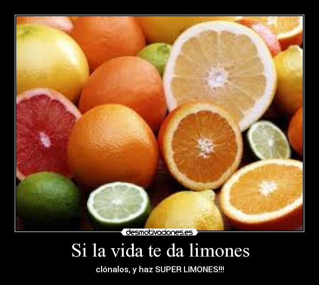 Si la vida te da limones - clónalos, y haz SUPER LIMONES!!!