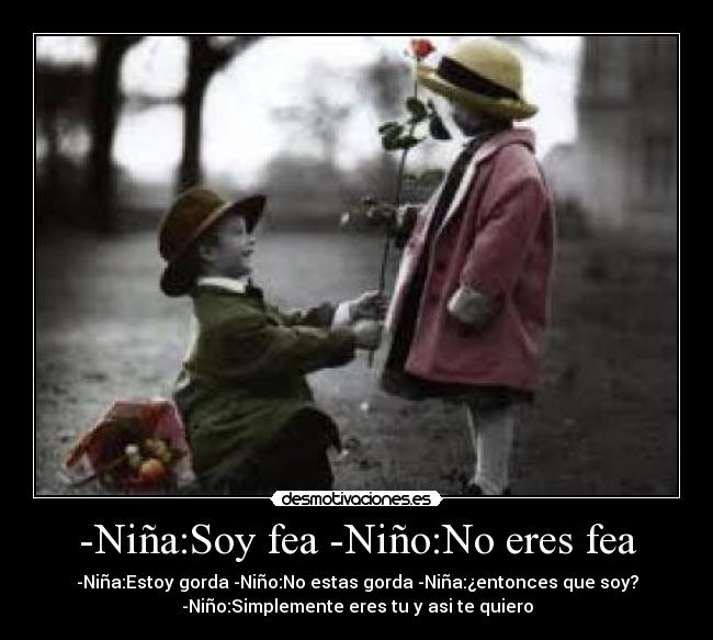 -Niña:Soy fea -Niño:No eres fea - 