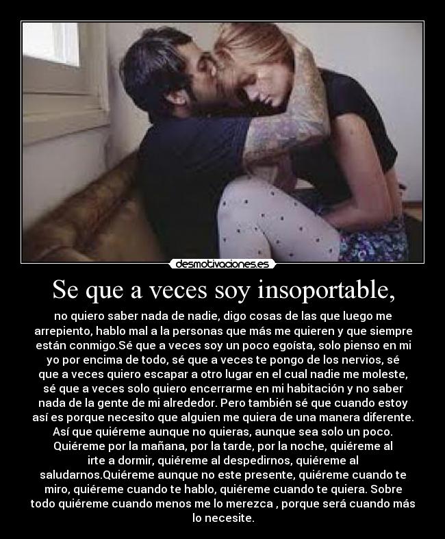 Se que a veces soy insoportable, -
