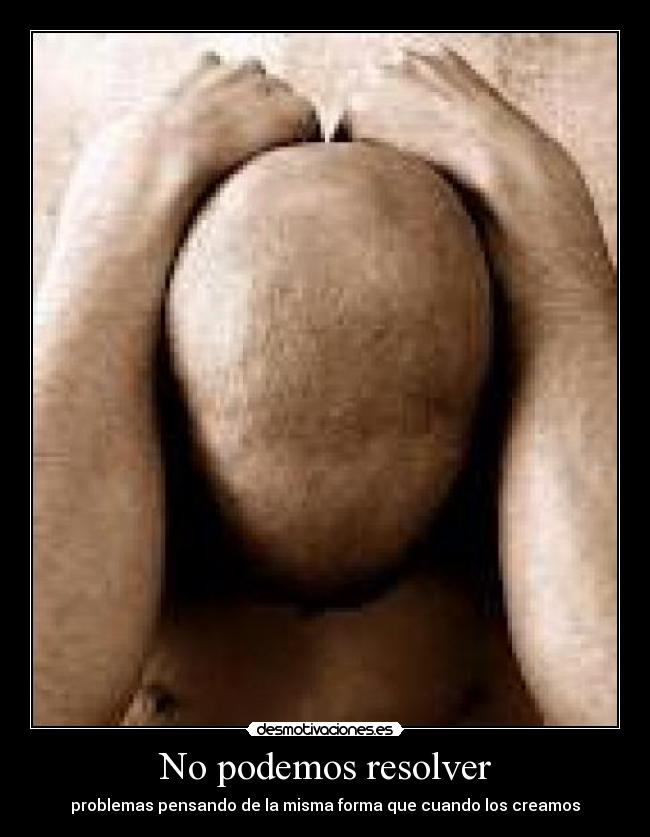 No podemos resolver - problemas pensando de la misma forma que cuando los creamos