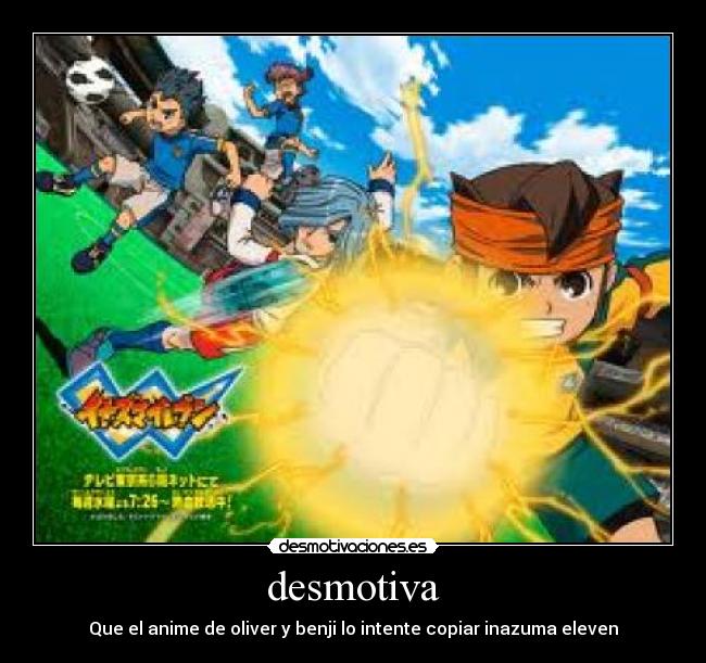 desmotiva - Que el anime de oliver y benji lo intente copiar inazuma eleven