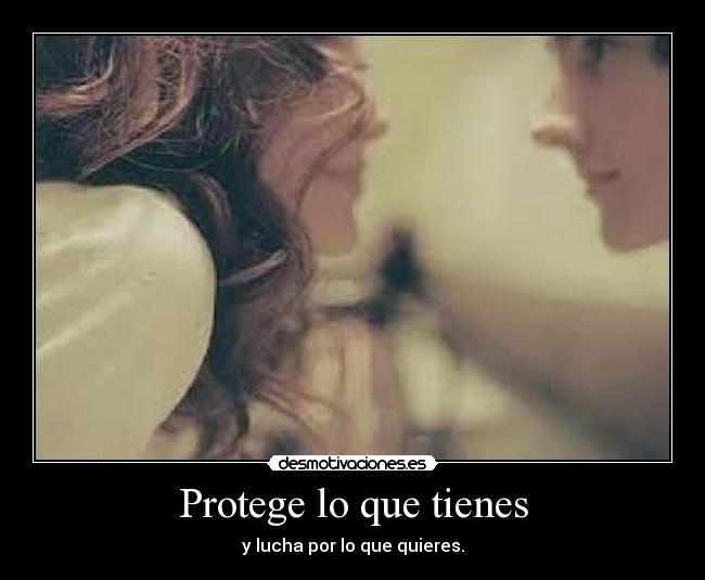 Protege lo que tienes - 