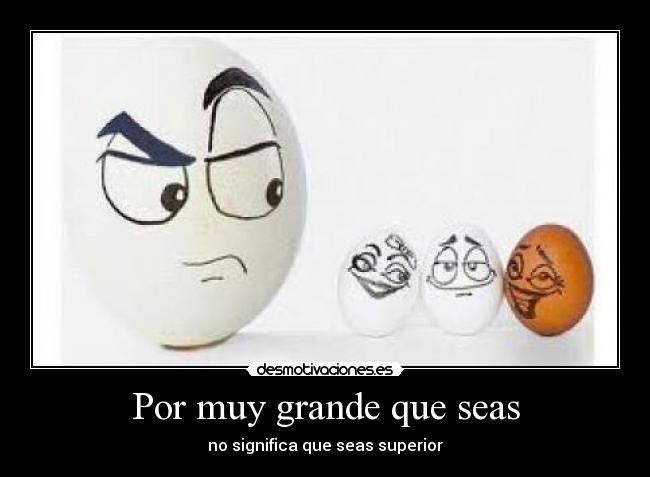 Por muy grande que seas -