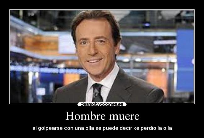 Hombre muere - al golpearse con una olla se puede decir ke perdio la olla