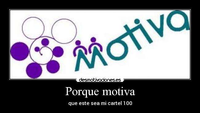 Porque motiva - que este sea mi cartel 100