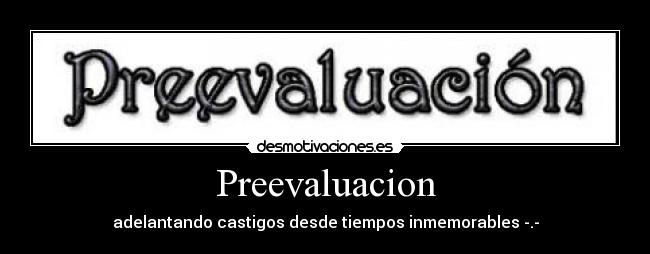 Preevaluacion - adelantando castigos desde tiempos inmemorables -.-