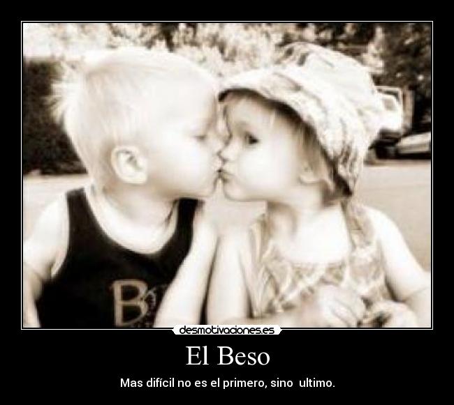 El Beso - Mas difícil no es el primero, sino ultimo.