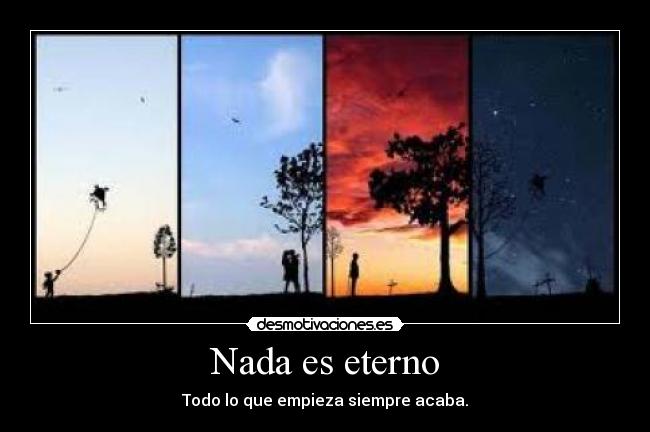 Nada es eterno - 