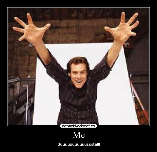 Me - Guuuuuuuuuuusssta!!!
