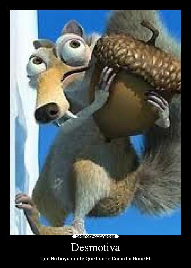 Desmotiva - Que No haya gente Que Luche Como Lo Hace El.