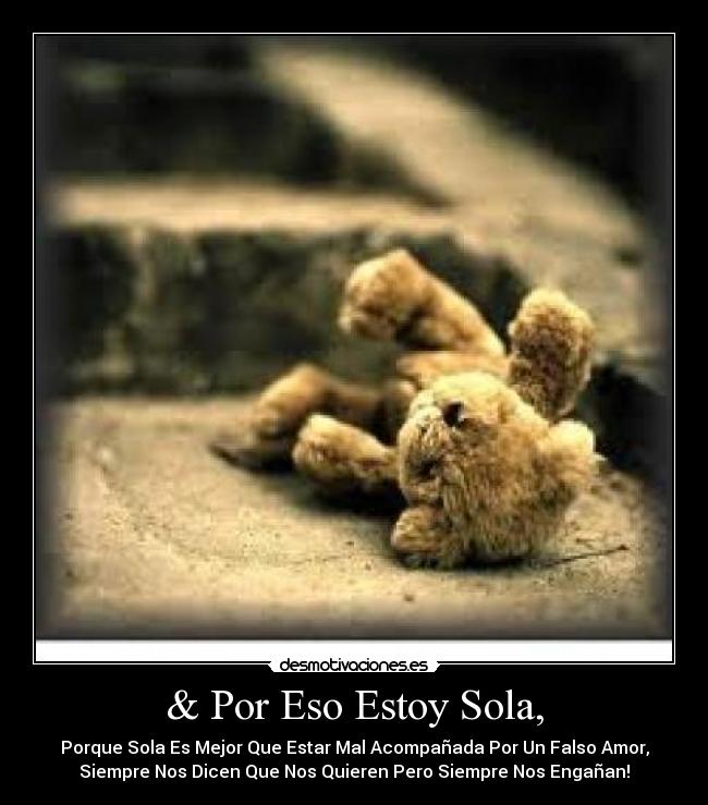 & Por Eso Estoy Sola, -