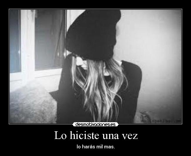 Lo hiciste una vez - lo harás mil mas.