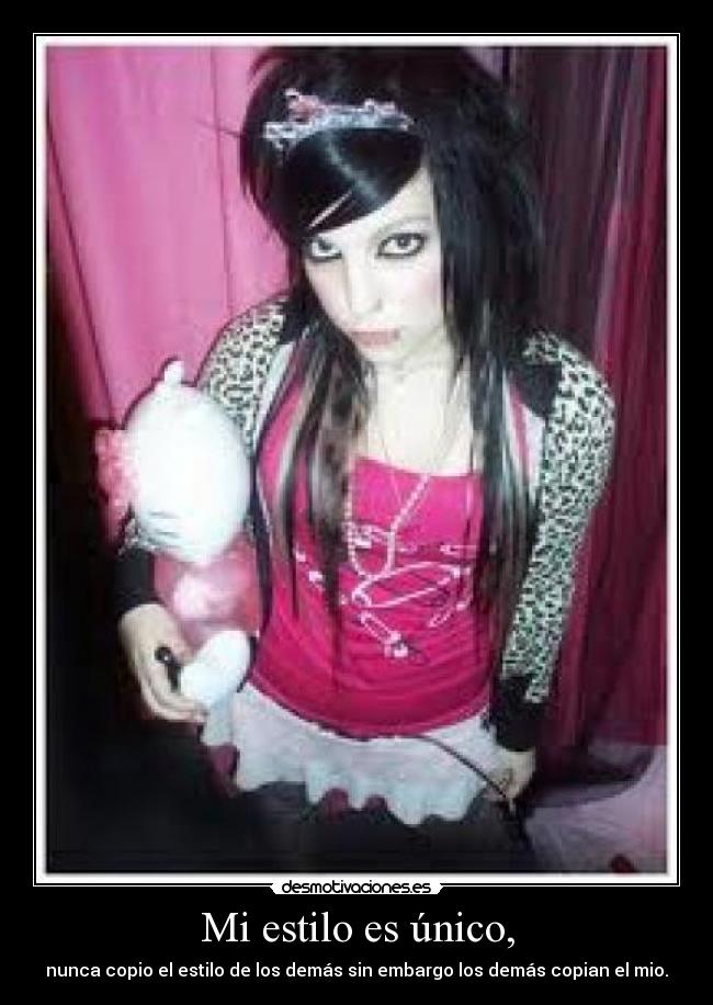 Mi estilo es único, - nunca copio el estilo de los demás sin embargo los demás copian el mio.