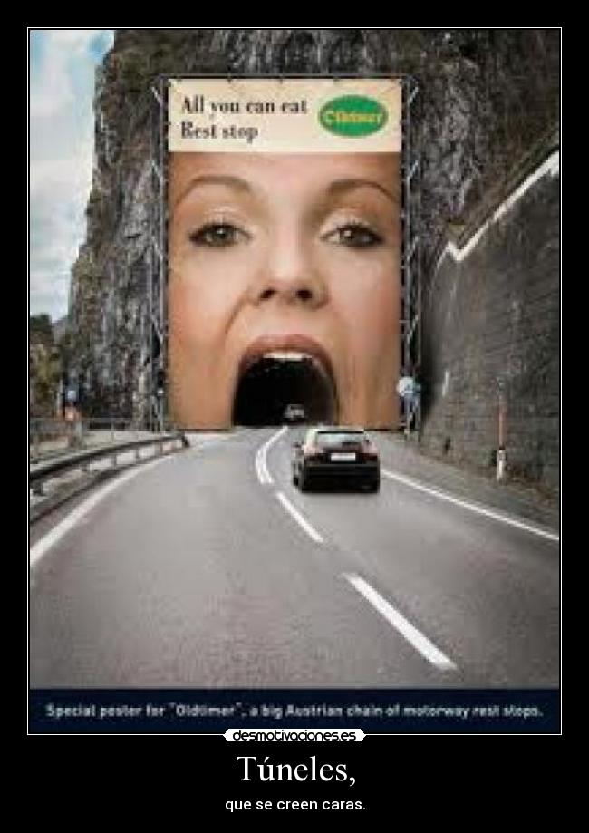 Túneles, - que se creen caras.