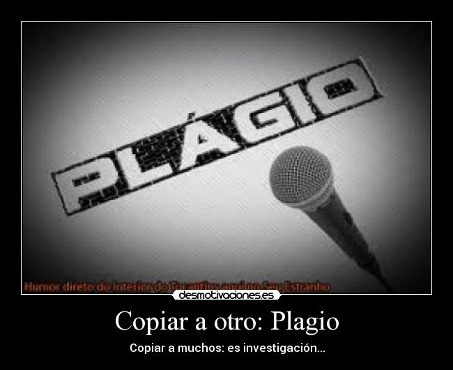 Copiar a otro: Plagio - Copiar a muchos: es investigación...