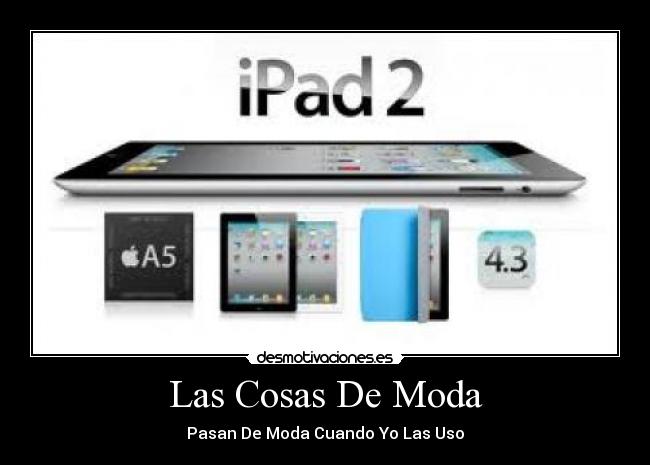 Las Cosas De Moda - Pasan De Moda Cuando Yo Las Uso