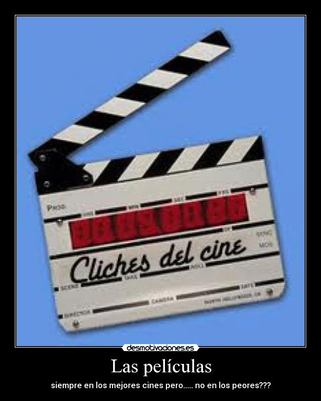 Las películas - siempre en los mejores cines pero..... no en los peores???