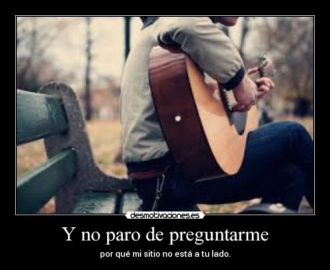 Y no paro de preguntarme -