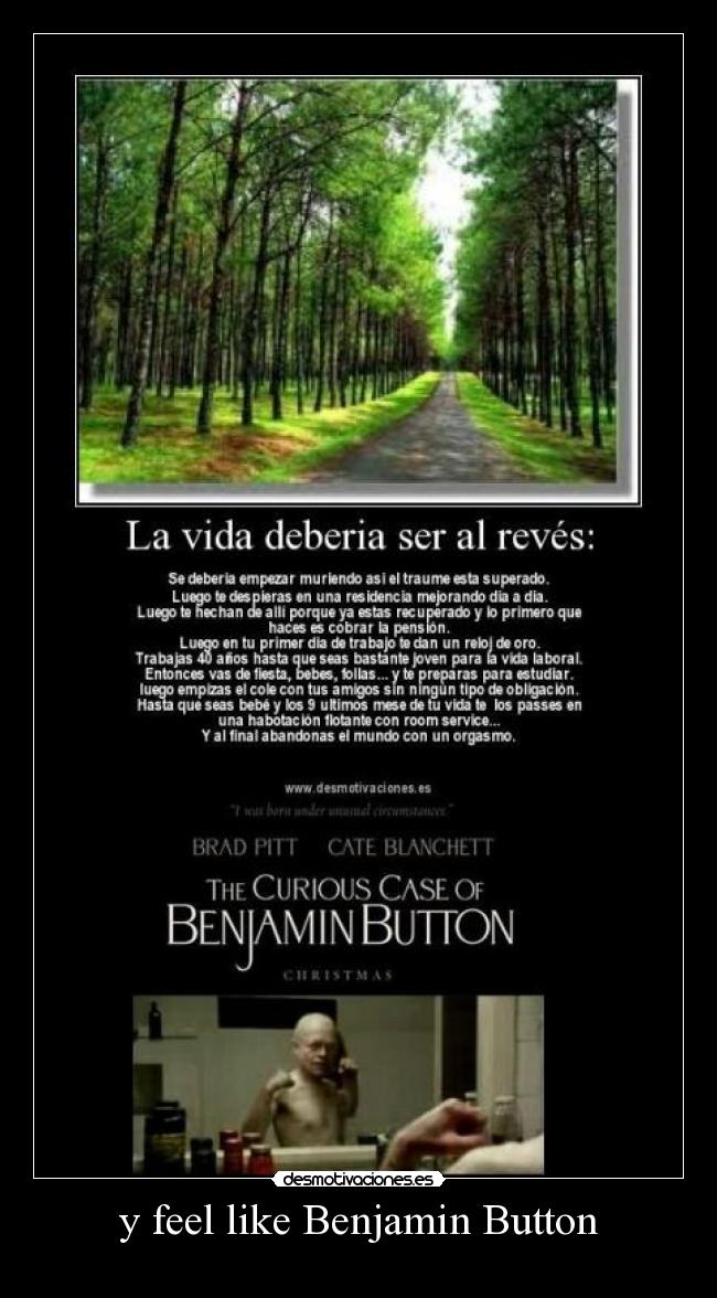 y feel like Benjamin Button -